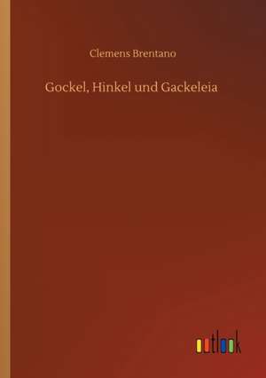 Gockel, Hinkel und Gackeleia de Clemens Brentano