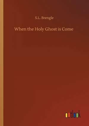 When the Holy Ghost is Come de S. L. Brengle