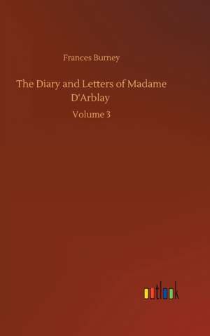 The Diary and Letters of Madame D'Arblay de Frances Burney