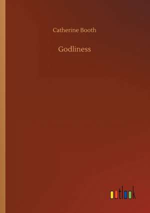 Godliness de Catherine Booth