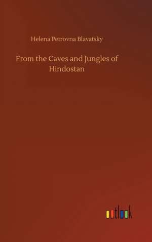 From the Caves and Jungles of Hindostan de Helena Petrovna Blavatsky