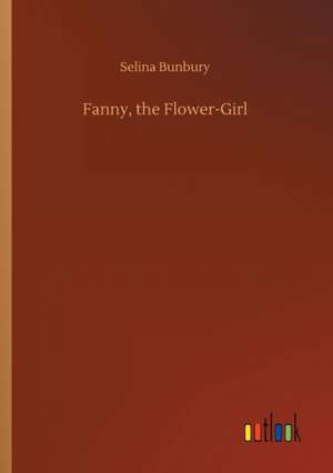 Fanny, the Flower-Girl de Selina Bunbury