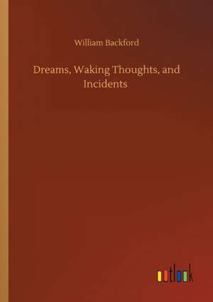 Dreams, Waking Thoughts, and Incidents de William Backford