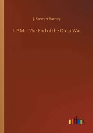 L.P.M. - The End of the Great War de J. Stewart Barney