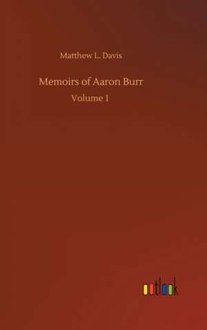 Memoirs of Aaron Burr de Matthew L. Davis