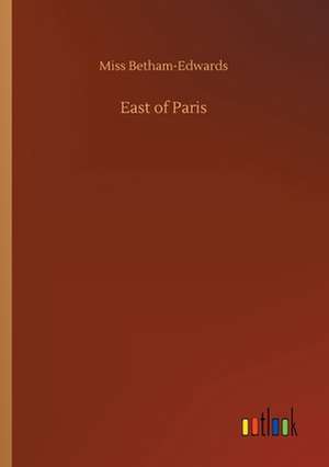 East of Paris de Miss Betham-Edwards