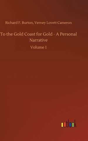 To the Gold Coast for Gold - A Personal Narrative de Verney Lovett Burton