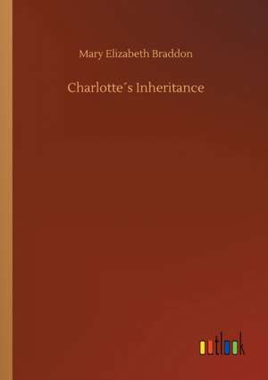 Charlotte´s Inheritance de Mary Elizabeth Braddon