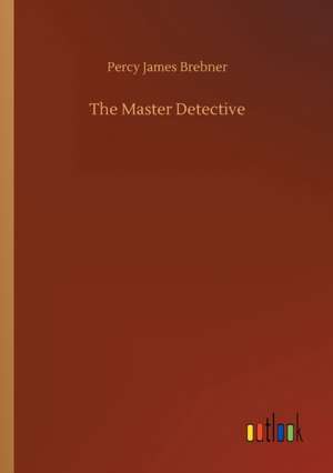 The Master Detective de Percy James Brebner