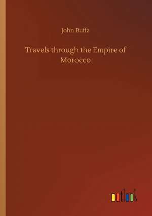 Travels through the Empire of Morocco de John Buffa