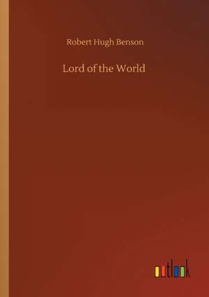 Lord of the World de Robert Hugh Benson