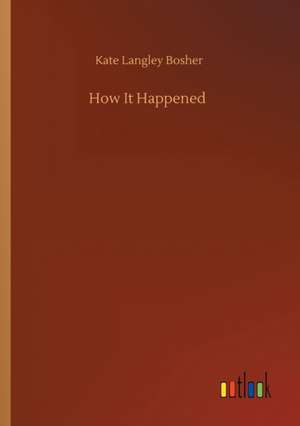 How It Happened de Kate Langley Bosher