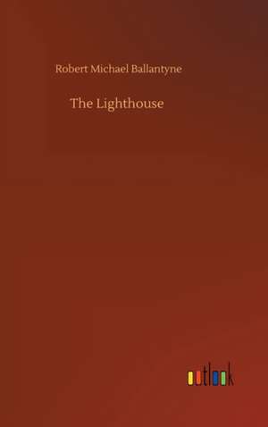 The Lighthouse de Robert Michael Ballantyne