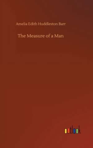 The Measure of a Man de Amelia Edith Huddleston Barr