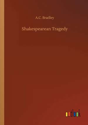 Shakespearean Tragedy de A. C. Bradley