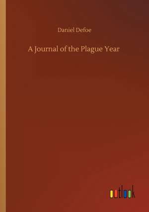 A Journal of the Plague Year de Daniel Defoe