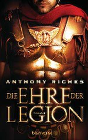 Die Ehre der Legion de Anthony Riches