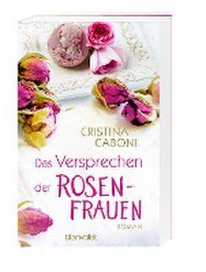 Das Versprechen der Rosenfrauen de Cristina Caboni