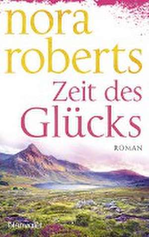 Zeit des Glücks de Nora Roberts