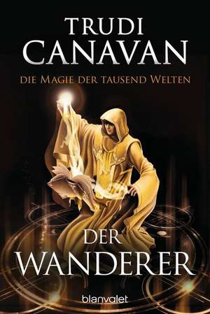 Die Magie der tausend Welten - Der Wanderer de Trudi Canavan