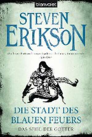 Das Spiel der Götter (14) - Die Stadt des blauen Feuers de Steven Erikson