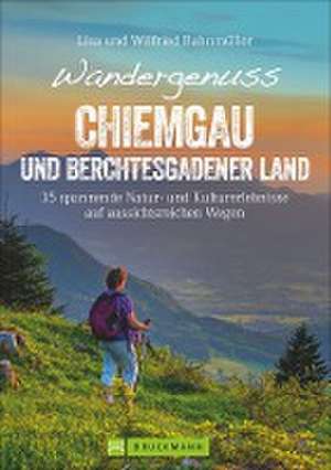 Wandergenuss Chiemgau und Berchtesgadener Land de Wilfried Und Lisa Bahnmüller