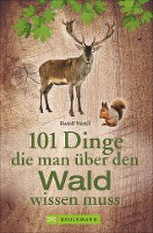 101 Dinge, die man über den Wald wissen muss de Rudolf Nützel