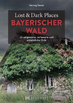 Lost & Dark Places Bayerischer Wald de Herwig Slezak