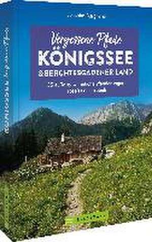 Vergessene Pfade Königssee und Berchtesgadener Land de Joachim Burghardt