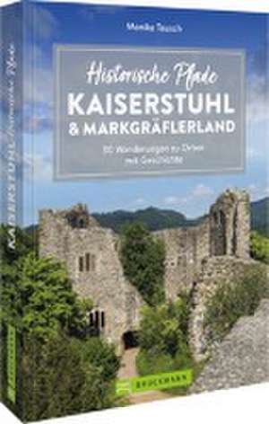 Historische Pfade Kaiserstuhl und Markgräflerland de Monika Teusch