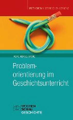 Problemorientierung im Geschichtsunterricht de Meike Hensel-Grobe