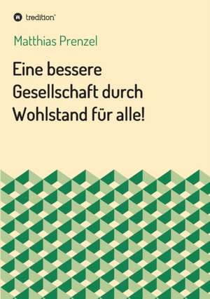 Eine Bessere Gesellschaft Durch Wohlstand Fur Alle!: Siebenjahriger Krieg Und Folgezeit Bis 1778 de Matthias Prenzel