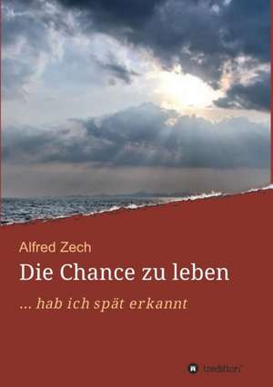 Die Chance Zu Leben...: Siebenjahriger Krieg Und Folgezeit Bis 1778 de Alfred Zech