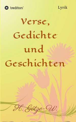 Verse, Gedichte Und Geschichten: Siebenjahriger Krieg Und Folgezeit Bis 1778 de H. Götze-W.