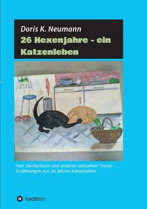 26 Hexenjahre - Ein Katzenleben: Siebenjahriger Krieg Und Folgezeit Bis 1778 de Doris K. Neumann