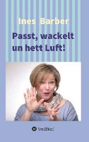 Passt, wackelt un hett Luft! de Ines Barber