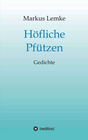 Höfliche Pfützen de Markus Lemke