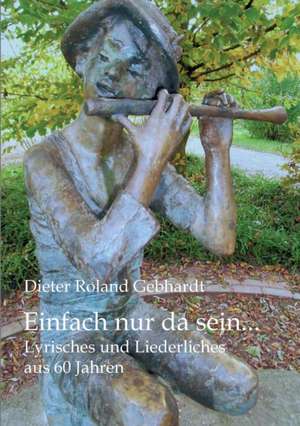 Einfach nur da sein... de Dieter Roland Gebhardt