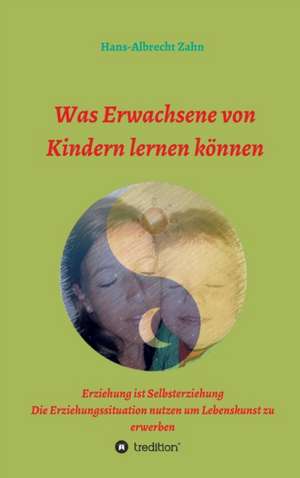 Was Erwachsene von Kindern lernen können de Hans-Albrecht Zahn