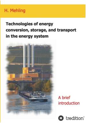 Technologies of energy conversion, storage, and transport in the energy system de Harald Mehling