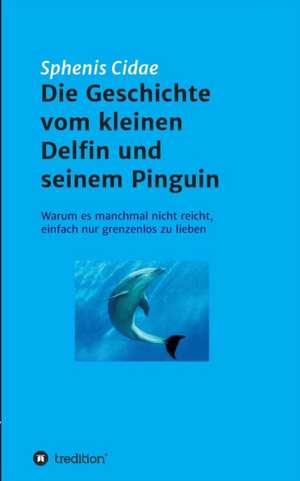 Die Geschichte vom kleinen Delfin und seinem Pinguin de Sphenis Cidae