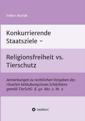 Konkurrierende Staatsziele - Religionsfreiheit vs. Tierschutz de Volker Mariak