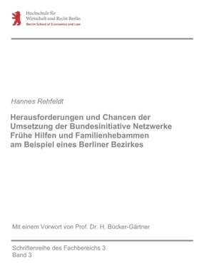 Herausforderungen und Chancen der Umsetzung der Bundesinitiative Netzwerke Frühe Hilfen und Familienhebammen am Beispiel eines Berliner Bezirkes de Hannes Rehfeldt