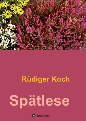 Spätlese de Rüdiger Koch