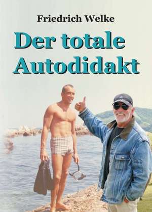 Der totale Autodidakt de Friedrich Welke