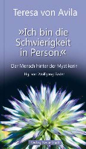 "Ich bin die Schwierigkeit in Person." de Teresa von Avila