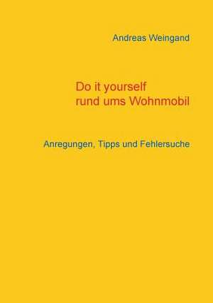 Do it yourself rund ums Wohnmobil de Andreas Weingand