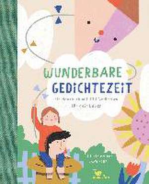 Wunderbare Gedichtezeit - Ein Hausbuch mit 100 Gedichten für dein Leben de Jana Schell