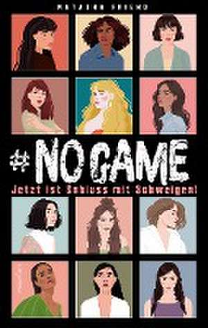 NO GAME - Jetzt ist Schluss mit Schweigen! de Natasha Friend