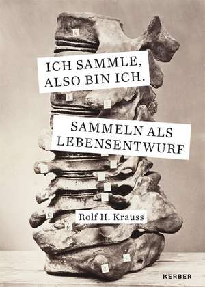 Ich sammle, also bin ich. de Rolf H. Krauss